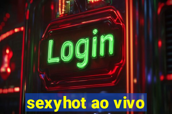 sexyhot ao vivo